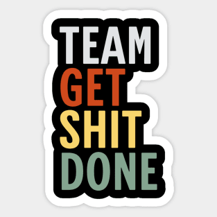 Team-Get-Shit-Done Sticker